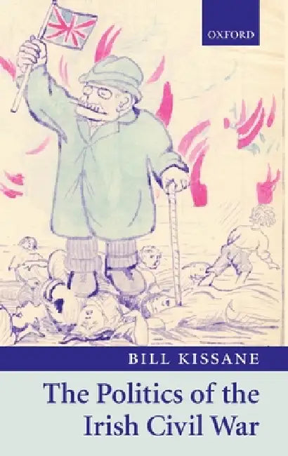 Buy The Politics of the Irish Civil War (English, Bill Kissane) — BookShops.in
