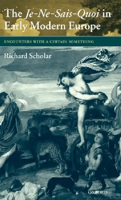 Buy The Je-Ne-Sais-Quoi in Early Modern Europe (English, Richard Scholar) — BookShops.in