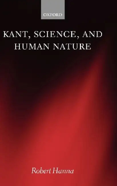 Buy Kant, Science, And Human Nature by Robert Hanna | Clarendon Press | English | Paperback | 1st Edition | ISBN 9780199285549 — BookShops.in