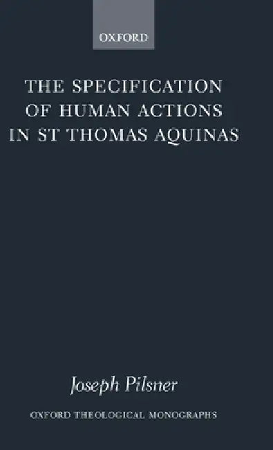 Buy The Specification of Human Actions in St Thomas Aquinas (English, Joseph Pilsner) β BookShops.in