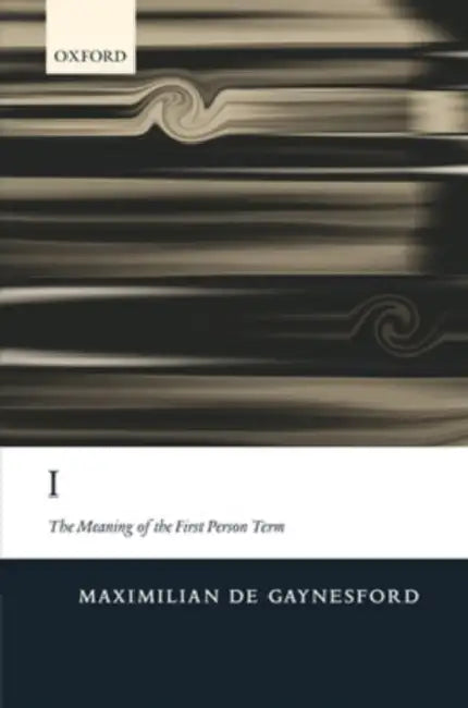 Buy I: The Meaning of the First Person Term (English, Maximilian de Gaynesford) — BookShops.in