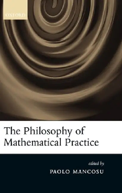 Buy The Philosophy of Mathematical Practice (English, Paolo Mancosu) — BookShops.in