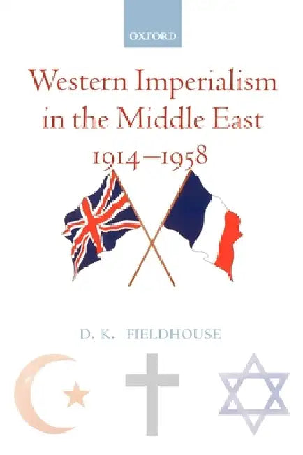 Buy Western Imperialism in the Middle East 1914-1958 (English, D. K. Fieldhouse) — BookShops.in