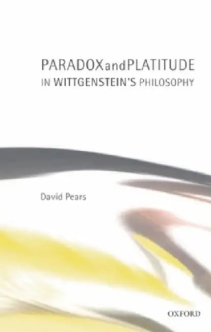 Buy Paradox and Platitude in Wittgenstein's Philosophy (English, David Pears) — BookShops.in