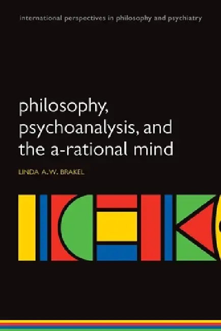 Buy Philosophy, Psychoanalysis and the A-Rational Mind (English, Linda A. W. Brakel) — BookShops.in