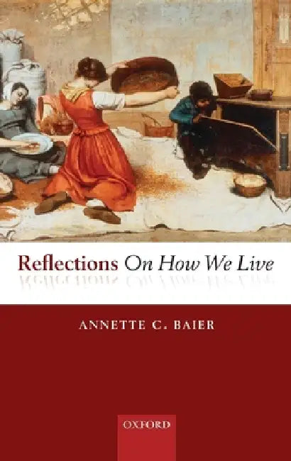 Buy Reflections on How We Live by Annette C. Baier | Oxford University Press | Ethics Philosophy | English Paperback | 1st Edition β BookShops.in
