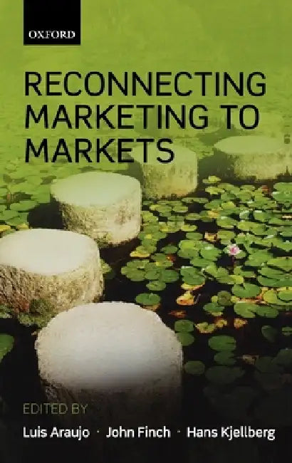 Buy Reconnecting Marketing to Markets (English, Luis Araujo | John Finch | Hans Kjellberg) — BookShops.in