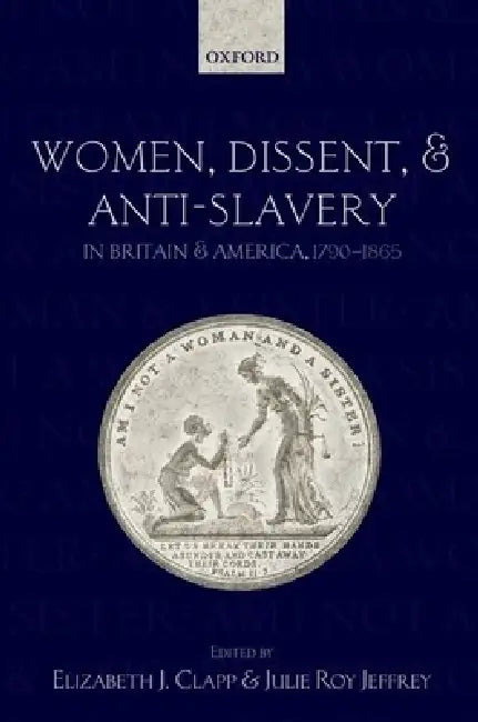 Buy Women, Dissent, and Anti-Slavery in Britain and America, 1790-1865 (English, Elizabeth J. Clapp) — BookShops.in