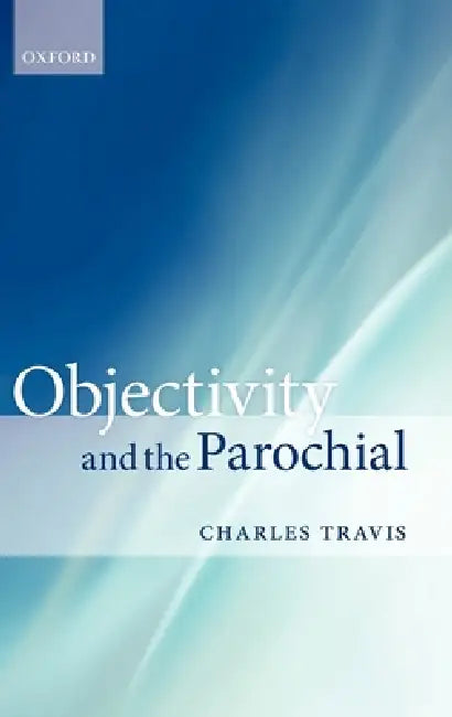 Buy Objectivity and the Parochial (English, Charles Travis) — BookShops.in