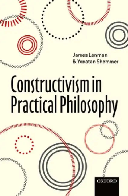 Constructivism in Practical Philosophy (English, James Lenman | Yonatan Shemmer) view 2