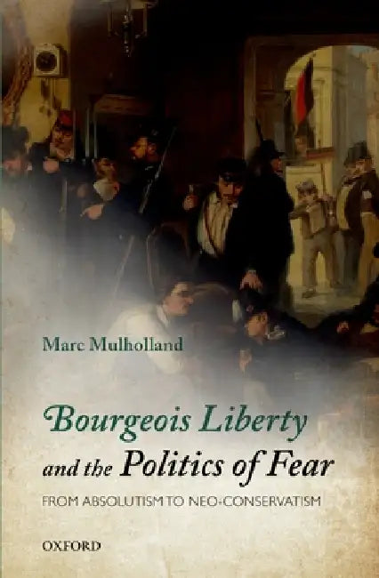Buy Bourgeois Liberty and the Politics of Fear (English, Marc Mulholland) — BookShops.in