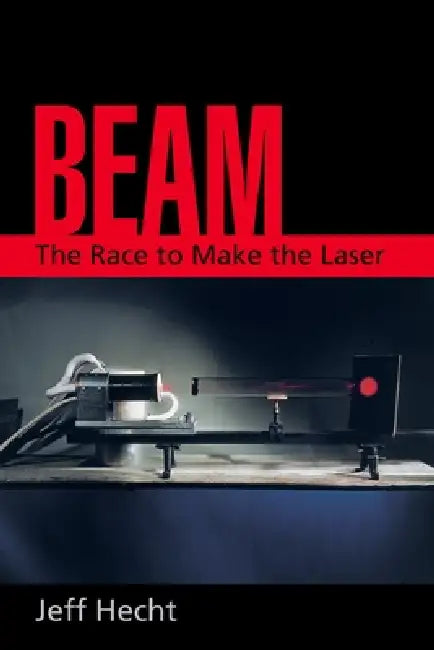 Buy Beam: The Race to Make the Laser (English, Jeff Hecht) โ BookShops.in