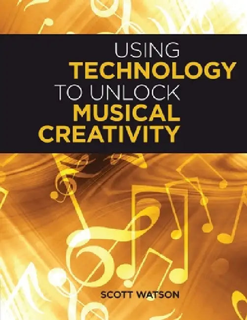Buy Using Technology to Unlock Musical Creativity (English, Scott Watson) — BookShops.in