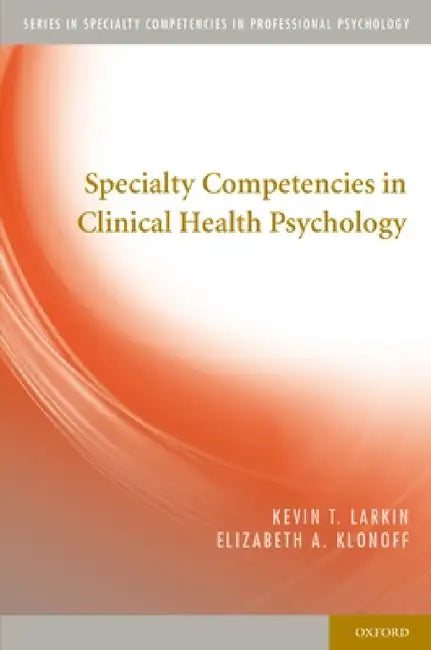 Buy Specialty Competencies in Clinical Health Psychology (English, Kevin T. Larkin) — BookShops.in