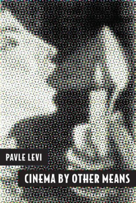 Buy Cinema by Other Means (English, Pavle Levi) — BookShops.in