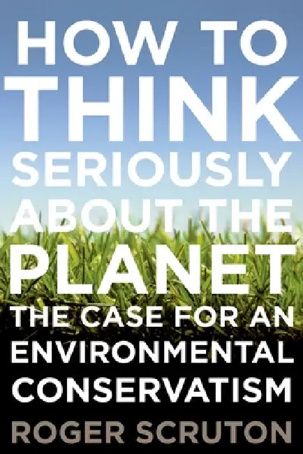 Buy How to Think Seriously about the Planet (English, Roger Scruton) โ BookShops.in