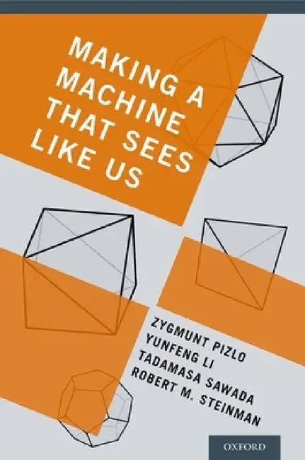 Buy Making a Machine That Sees Like Us (English, Zygmunt Pizlo | Yunfeng Li | Tadamasa Sawada) โ BookShops.in