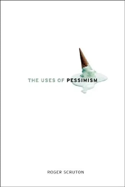 Buy The Uses of Pessimism (English, Roger Scruton) — BookShops.in