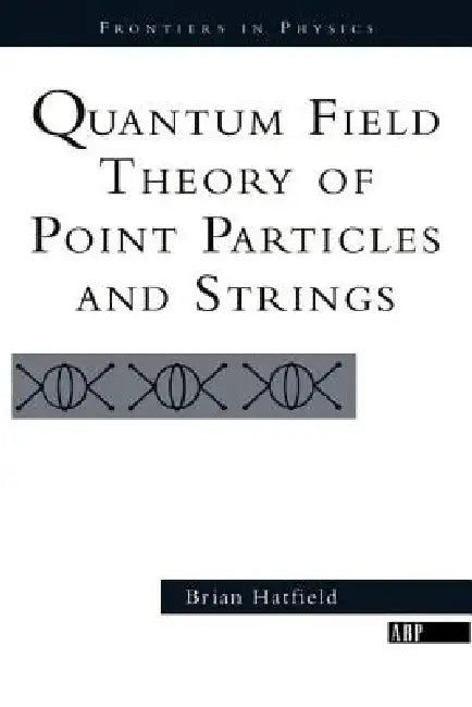 Buy Quantum Field Theory Of Point Particles And Strings (English, Brian Hatfield) โ BookShops.in