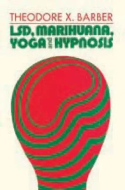 Buy LSD, Marihuana, Yoga and Hypnosis by Theodore X. Barber | Aldine De Gruyter | Hardcover | 2nd Edition | Psychology & Clinical Pain Medicine Textbook โ BookShops.in