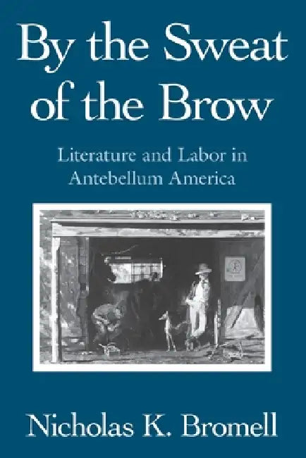 Buy By the Sweat of the Brow (English, Nicholas K. Bromell) โ BookShops.in
