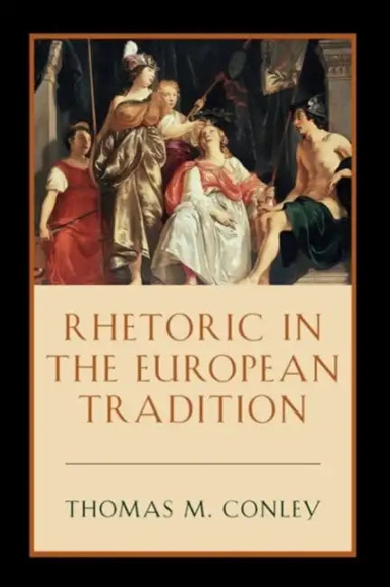 Buy Rhetoric in the European Tradition (English, Thomas Conley) — BookShops.in