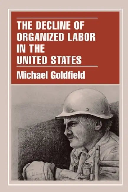 Buy The Decline of Organized Labor in the United States (English, Michael Goldfield) — BookShops.in