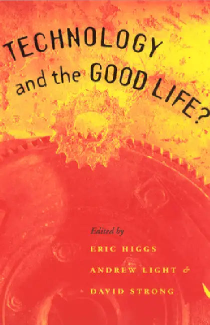Buy Technology and the Good Life? (English, Eric Higgs) — BookShops.in