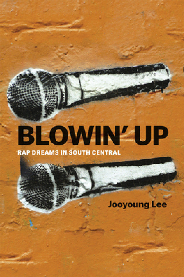 Buy Blowin' Up – Rap Dreams in South Central by Jooyoung Lee | University of Chicago Press | Hardcover | Music & Hip Hop Studies — BookShops.in