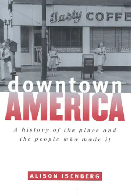 Buy Downtown America (English, Alison Isenberg) — BookShops.in