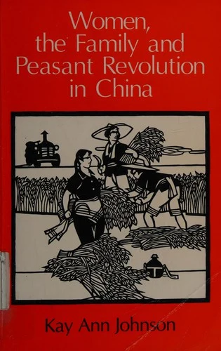 Buy Women, the Family, and Peasant Revolution in China (English, Kay Ann Johnson) — BookShops.in
