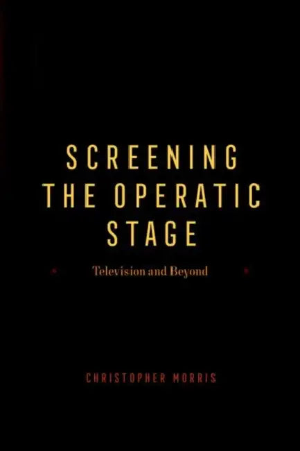 Buy Screening the Operatic Stage (English, Christopher Morris) — BookShops.in