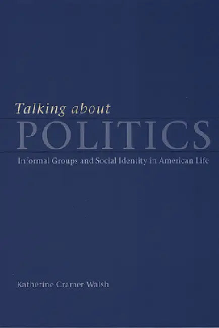 Buy Talking about Politics (English, Katherine Cramer Walsh) — BookShops.in