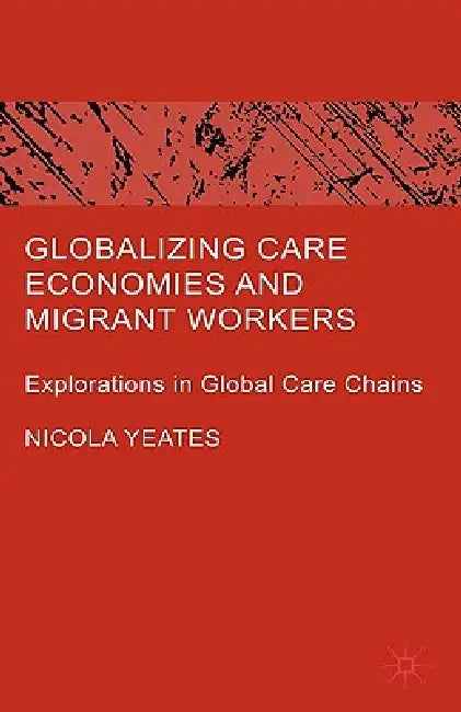 Buy Globalizing Care Economies and Migrant Workers (English, N. Yeates) — BookShops.in