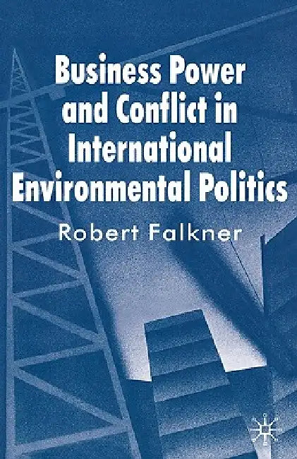Buy Business Power and Conflict in International Environmental Politics (English, R. Falkner) — BookShops.in