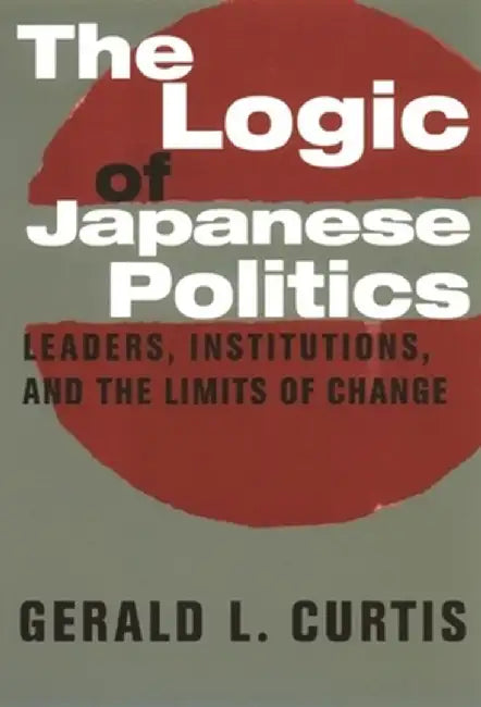 Buy The Logic of Japanese Politics (English, Gerald Curtis) — BookShops.in