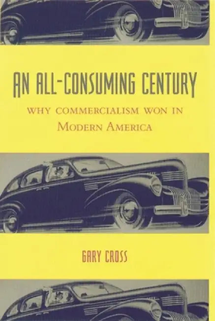 Buy An All-Consuming Century (English, Gary Cross) — BookShops.in
