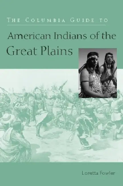 Buy The Columbia Guide to American Indians of the Great Plains (English, Loretta Fowler) — BookShops.in