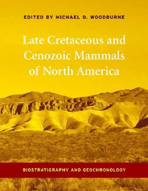 Buy Late Cretaceous and Cenozoic Mammals of North America (English, Michael Woodburne) — BookShops.in