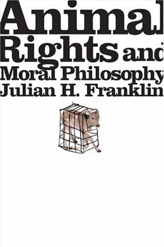 Buy Animal Rights and Moral Philosophy (English, Julian H. Franklin) โ BookShops.in