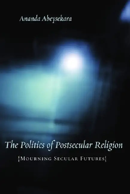 Buy The Politics of Postsecular Religion (English, Ananda Abeysekara) — BookShops.in