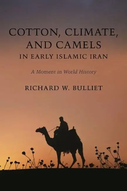Buy Cotton, Climate, and Camels in Early Islamic Iran (English, Richard Bulliet) — BookShops.in