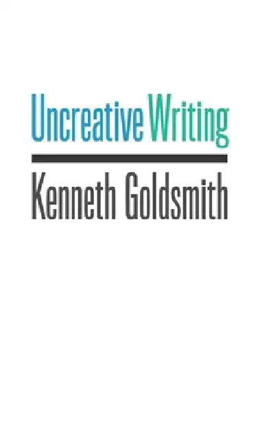 Buy Uncreative Writing (English, Kenneth Goldsmith) — BookShops.in