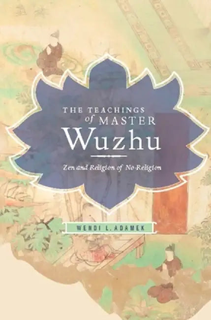 Buy Teachings of Master Wuzhu (English, Wendi Adamek) — BookShops.in