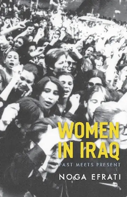 Buy Women in Iraq: Past Meets Present by Noga Efrati | Columbia University Press | English Paperback | Gender Studies & Social History — BookShops.in