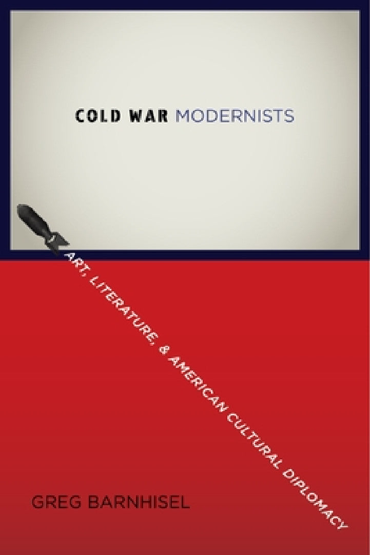 Buy Cold War Modernists (English, Greg Barnhisel) — BookShops.in