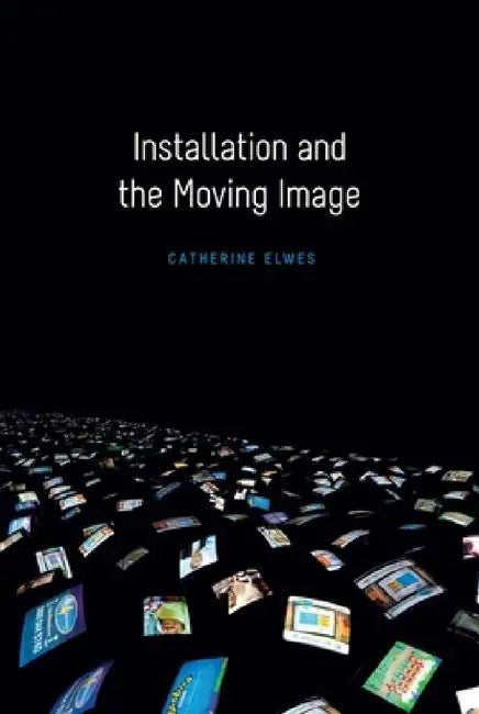 Buy Installation and the Moving Image (English, Catherine Elwes) — BookShops.in