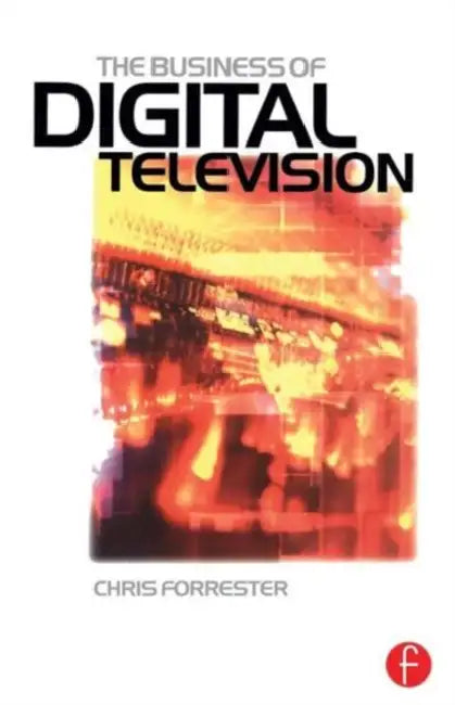 Buy The Business of Digital Television (English, Chris Forrester) โ BookShops.in