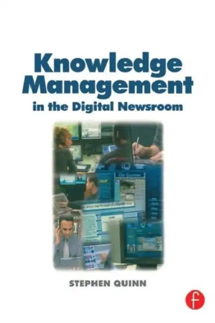 Buy Knowledge Management in the Digital Newsroom (English, Stephen Quinn) — BookShops.in