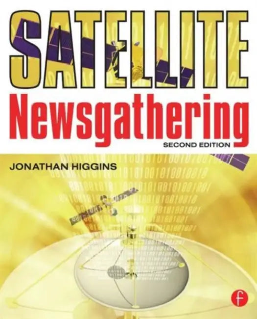 Buy Satellite Newsgathering by Jonathan Higgins | Focal Press | Hardcover | 2nd Edition | Reference Book on SNG Technology | 9780240519739 — BookShops.in